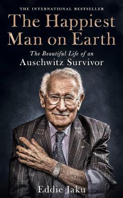 The Happiest Man On Earth: The Beautiful Life Of An Auschwitz Survivor Book By Eddie Jaku