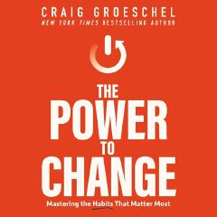 The Power To Change: Mastering The Habits That Matter Most Book By Craig Groeschel