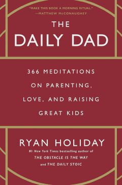 The Daily Dad: 366 Meditations On Parenting, Love, And Raising Great Kids Book By Ryan Holiday - BOOK