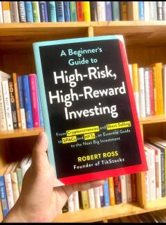 A Beginner's Guide To High-Risk, High-Reward Investing: From Cryptocurrencies And Short Selling To SPACs And NFTs, An Essential Guide To The Next Big Investment Book By Robert Ross
