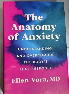 The Anatomy Of Anxiety: Understanding And Overcoming The Body's Fear Response Book By Ellen Vora