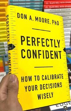 Perfectly Confident: How to Calibrate Your Decisions Wisely Book by Don A. Moore - Book