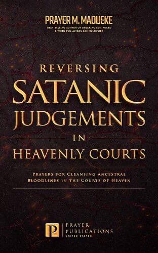 Reversing Satanic Judgments in Heavenly Courts: Prayers for Cleansing Ancestral Bloodlines in the Courts of Heaven
Book by Prayer M. Madueke