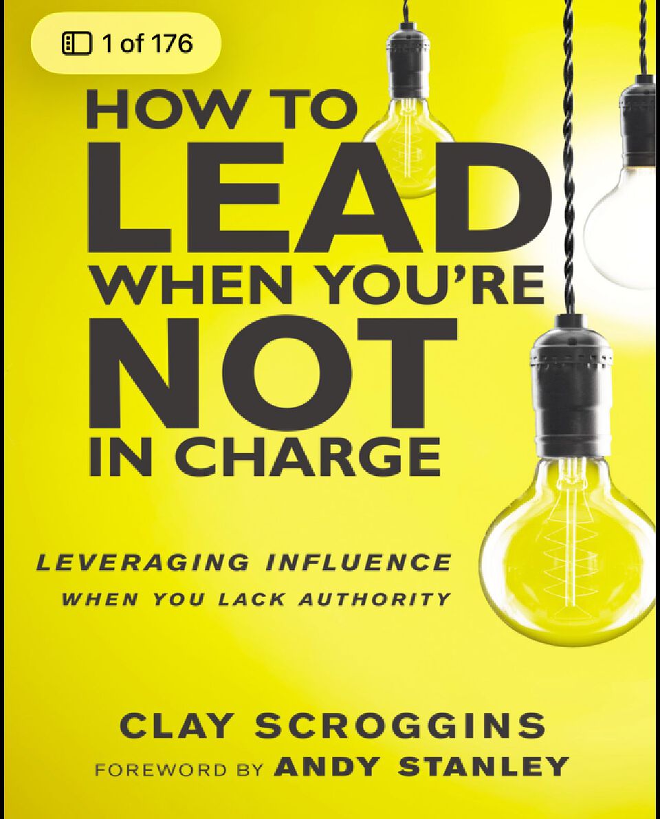 How to Lead When You're Not in Charge: Leveraging Influence When You Lack Authority
Book by Clay Scroggins (free bookmark)