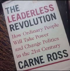 The Leaderless Revolution: How Ordinary People Will Take Power and Change Politics in the 21st Century
Book by Carne Ross