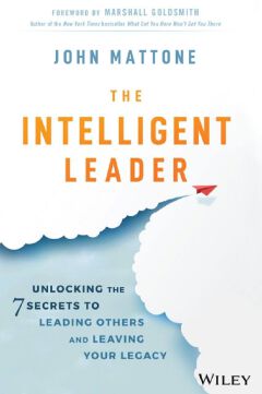 The Intelligent Leader: Unlocking the 7 Secrets to Leading Others and Leaving Your Legacy
Book by John Mattone (free bookmark)