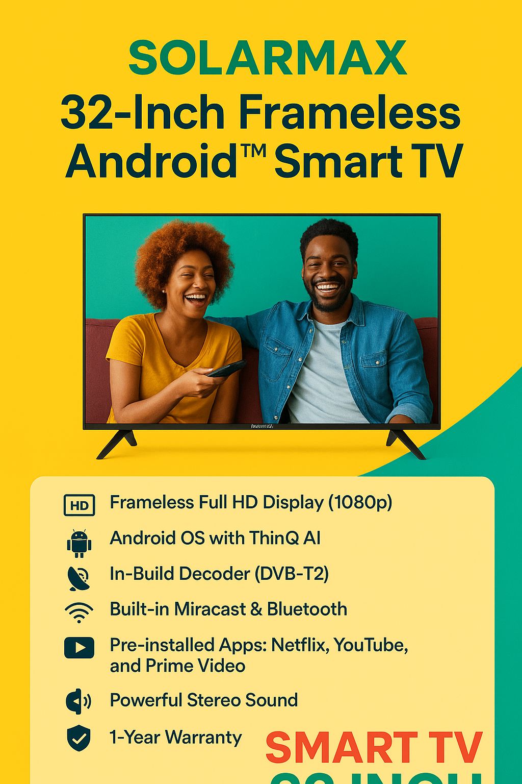 Solarmax 32-Inch Frameless Android TV In-Build decoder Smart TV 1080p Full HD ThinQ AI Bluetooth Netflix YouTube Prime Video Built-in Miracast DVB-T2 14 Months Warranty