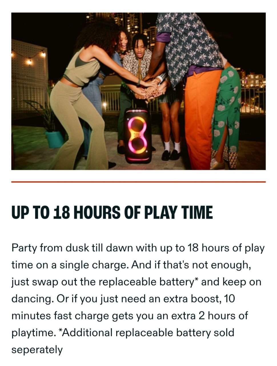 JBL PartyBox Stage 320. Party from dusk till dawn with up to 18 hours of play time on a single charge.