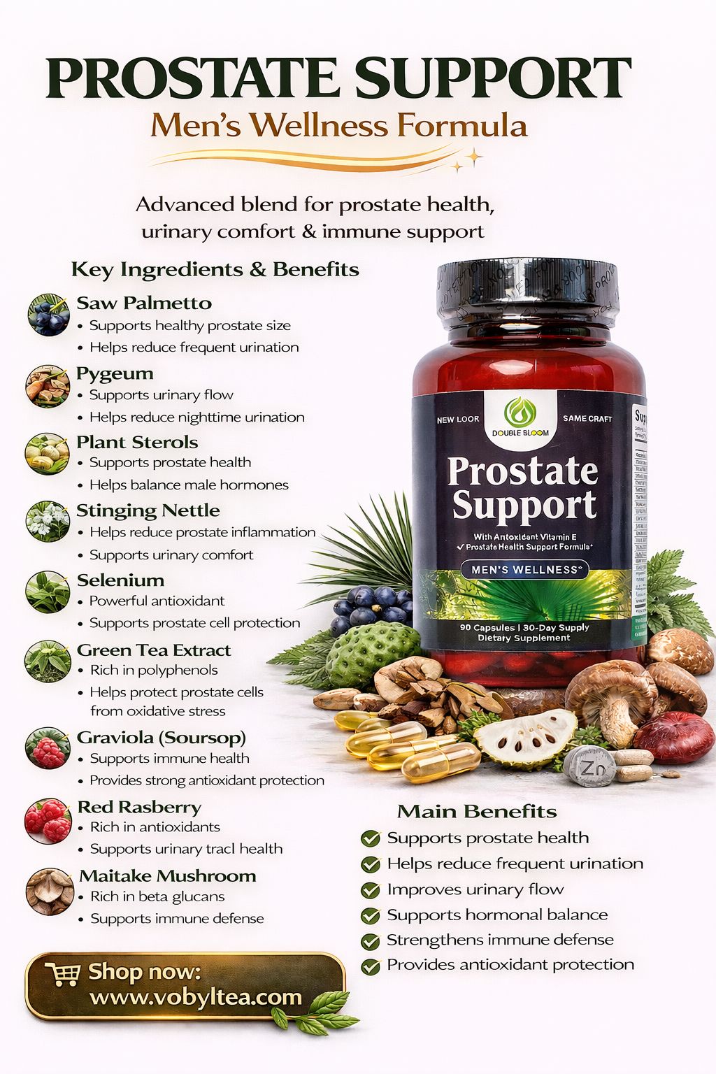 PROSTATE SUPPORT CAPSULES (pygeum,saw palmetto,red raspberry,stinging nettle,graviola,green tea,cats claw,zinc,vitamin b6,vitamin e,selenium,copper,maitake mushroom, reishi mushroom,shiitake mushroom)