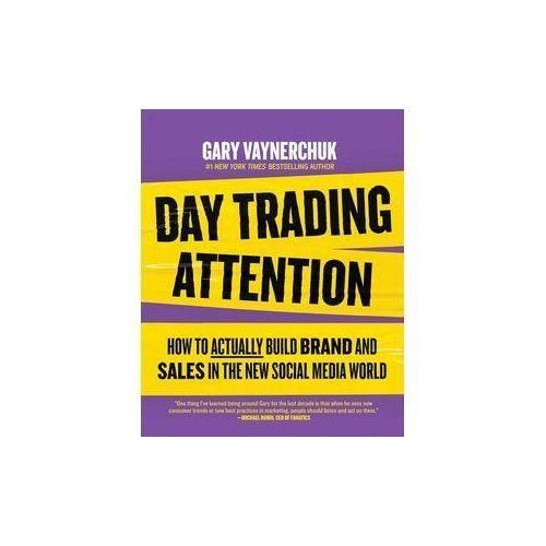 Day Trading Attention: How to Actually Build Brand and Sales in the New Social Media World