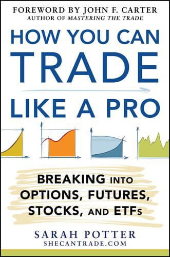 How You Can Trade Like a Pro: Breaking Into Options, Futures, Stocks, and ETFs
Book by Sarah Potter