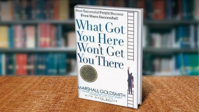What Got You Here Won't Get You There
Book by Marshall Goldsmith