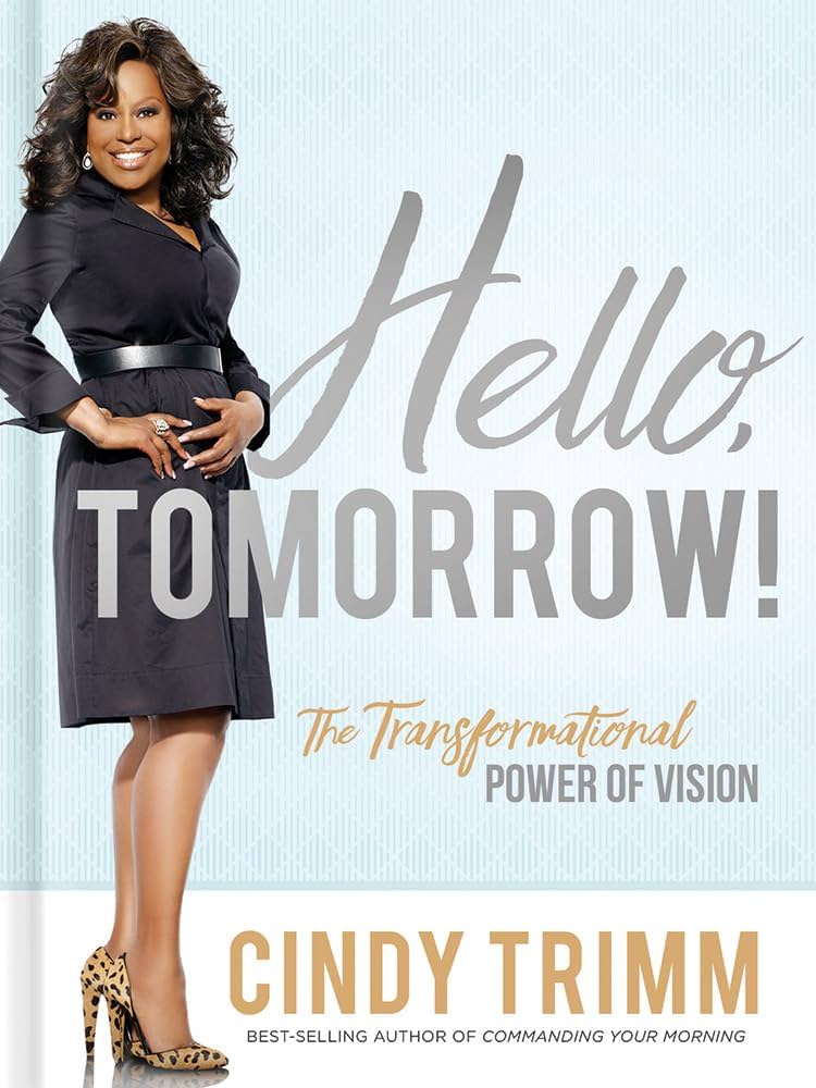 Hello, Tomorrow! The Transformational Power of Vision
Book by Cindy Trimm