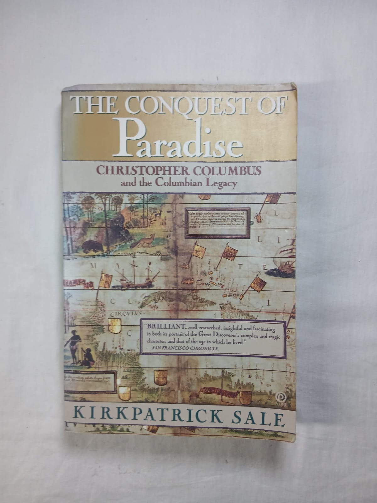The Conquest of Paradise: Christopher Columbus and the Columbian Legacy by Kirkpatrick Sale