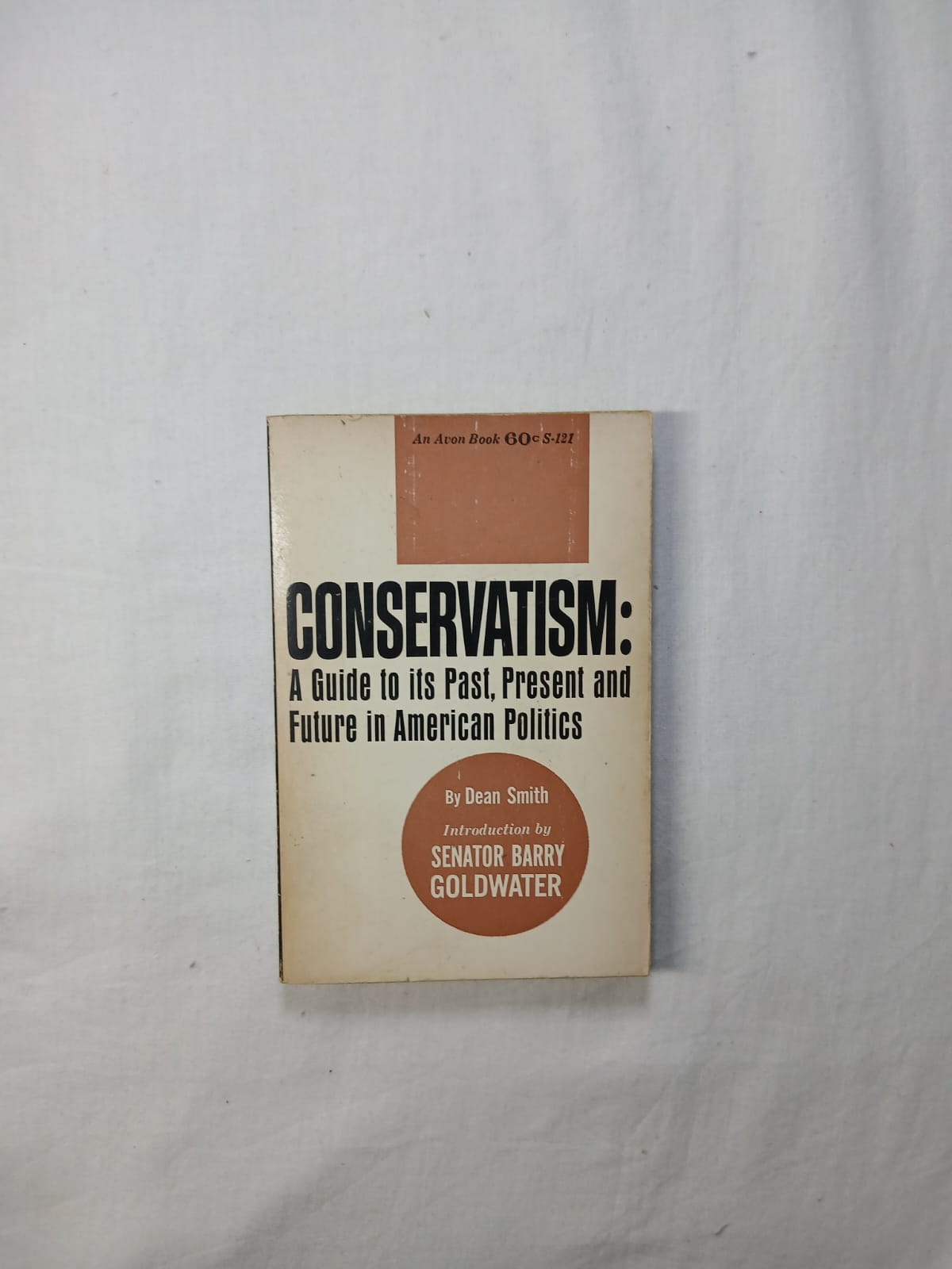 Conservatism: A Guide to Its Past, Present, and Future in American Politics by Dean Smith