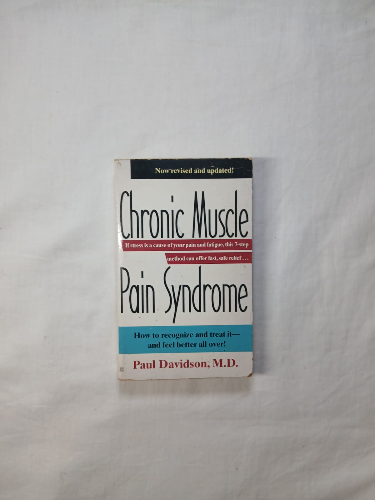 Chronic Muscle Pain Syndrome: How to Recognize It and Treat It — And Feel Better Over Time! by Paul Davidson, M.D.