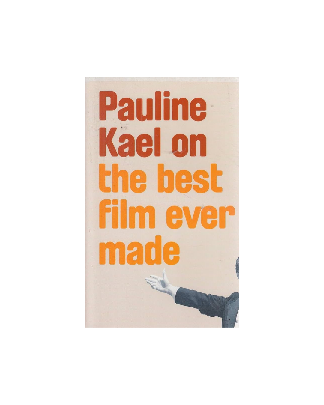Pauline Kael on the Best Film Ever Made — Pauline Kael