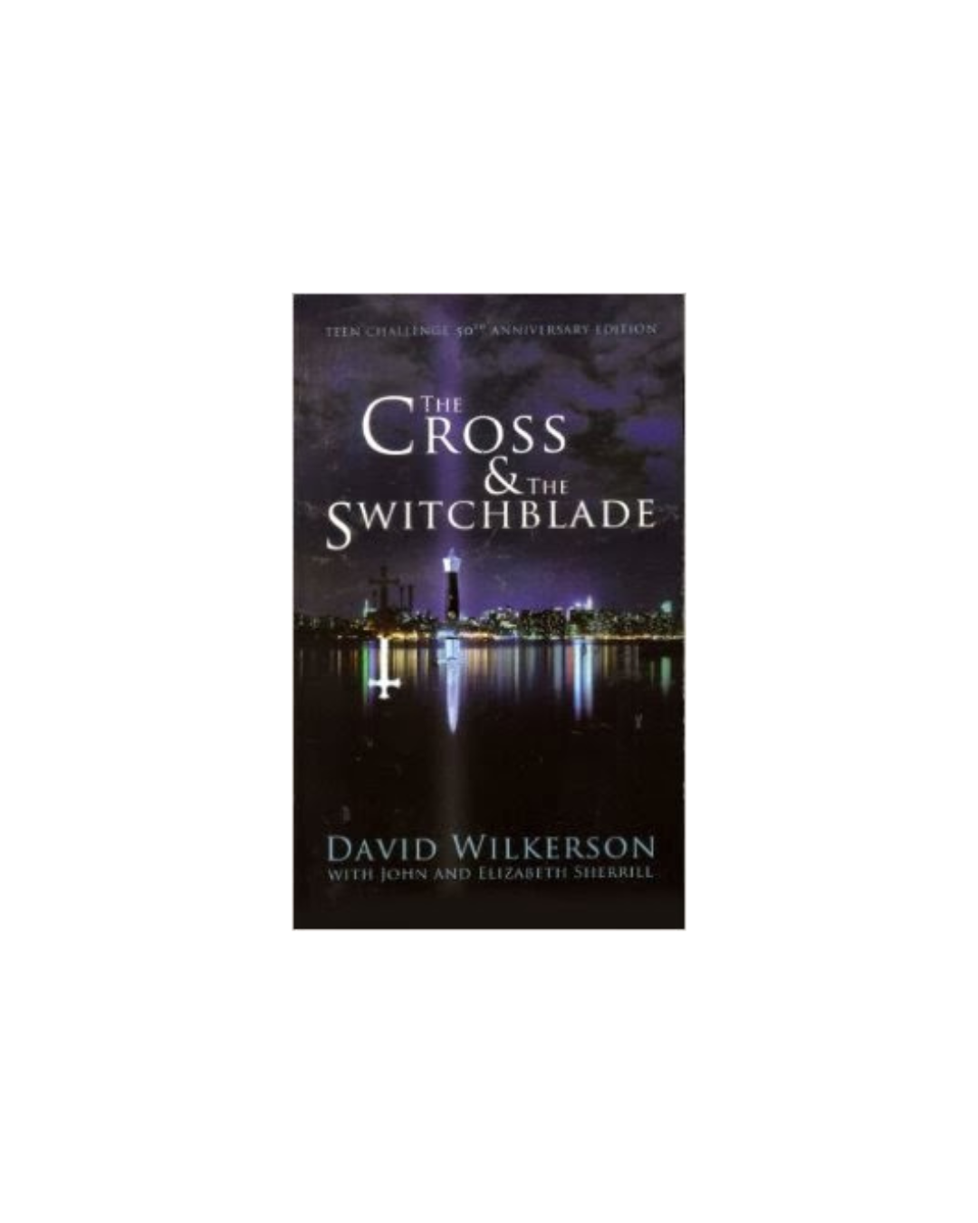 The Cross and the Switchblade — David Wilkerson with John & Elizabeth Sherrill