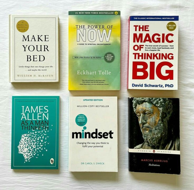 1. Make Your Bed by William 2. The Power of Now by Eckhart 3. The Magic of Thinking Big by David Schwartz 4. As a Man Thinketh by James Allen 5. Mindset by Carol S. Dweck 6. Meditation by Aurelius