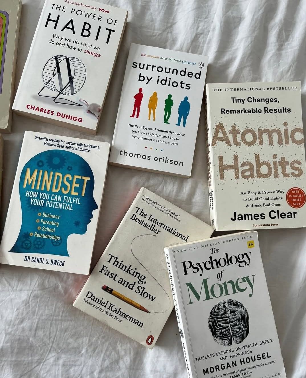 1. The Power of Habit by Duhigg 2. Surrounded by Idiots by Erikson 3. Atomic Habits by Clear 4. Mindset by Carol S 5. Thinking fast and slow by Daniel Kahneman 6. The Psychology of Money by Morgan