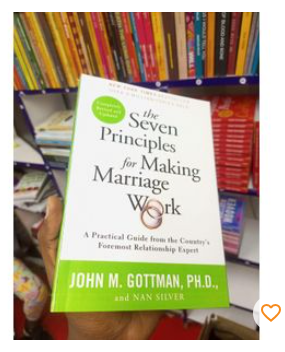 The Seven Principles for Making Marriage Work: A Practical Guide from the Country's Foremost Relationship Expert