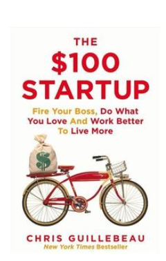 The $100 Startup: Reinvent the Way You Make a Living, Do What You Love, and Create a New Future