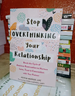 Stop Overthinking Your Relationship: Break the Cycle of Anxious Rumination to Nurture Love, Trust, and Connection with Your Partner