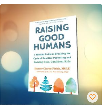 Raising Good Humans: A Mindful Guide to Breaking the Cycle of Reactive Parenting and Raising Kind, Confident Kids