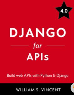 Books Django for APIs: Build web APIs with Python & Django. Author: Vincent, William S.