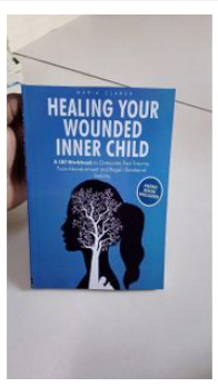 Healing Your Wounded Inner Child: A CBT Workbook to Overcome Past Trauma, Face Abandonment and Regain Emo