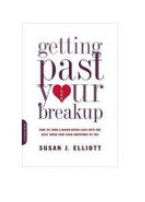 Getting Past Your Breakup: How to Turn a Devastating Loss into the Best Thing That Ever Happened to You