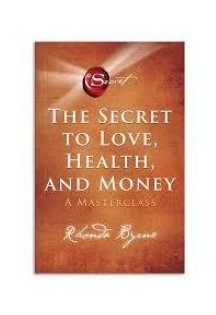 The Secret to Love, Health, and Money: A Masterclass (5) (The Secret Library)
