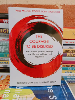 The Courage to Be Disliked: The Japanese Phenomenon That Shows You How to Change Your Life and Achieve Real Happiness