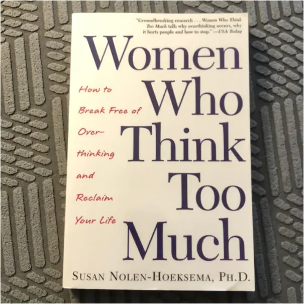 Women Who Think Too Much by Susan Nolen-Hoeksema Self-Help Psychology Book Overthinking Stress Anxiety Emotional Health Mental Clarity Personal Growth Life Skills Mindfulness Empowerment Women Confide
