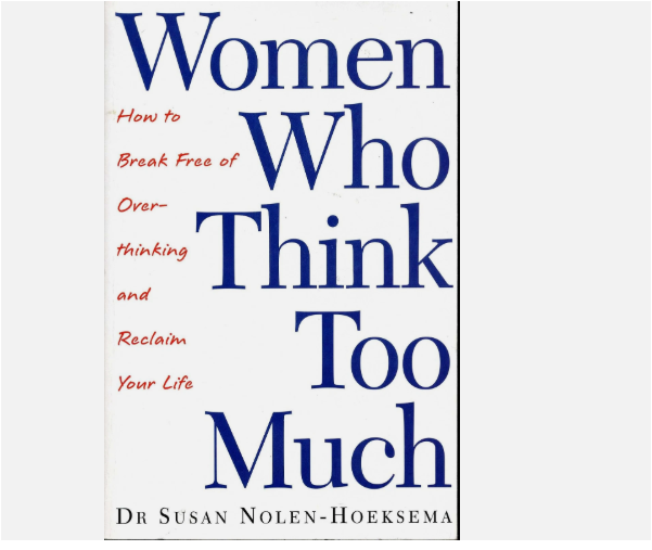 Women Who Think Too Much by Susan Nolen-Hoeksema Self-Help Psychology Book Overthinking Stress Anxiety Emotional Health Mental Clarity Personal Growth Life Skills Mindfulness Empowerment Women Confide