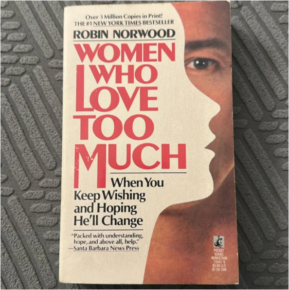 Women Who Love Too Much by Robin Norwood Self-Help Psychology Book Relationships Codependency Emotional Healing Personal Growth Love Addiction Healthy Boundaries Empowerment Women Life Skills Awarenes