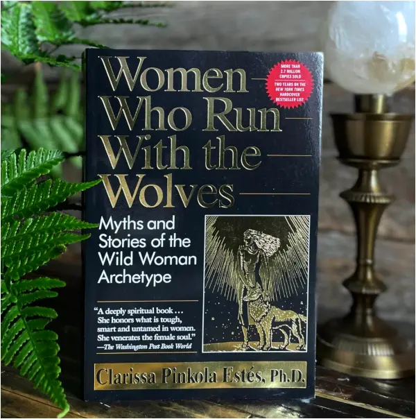 Women Who Run With the Wolves by Clarissa Pinkola Estés Psychology Book Feminine Archetypes Mythology Self-Help Personal Growth Empowerment Women Intuition Creativity Healing Wild Woman Storytelling S