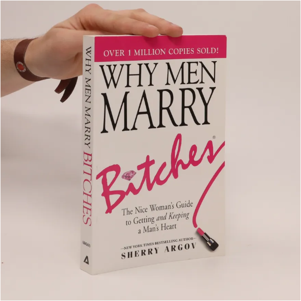 Why Men Marry Bitches by Sherry Argov Relationship Advice Book Dating Love Marriage Empowerment Women Confidence Self-Respect Assertiveness Boundaries Personal Growth Romantic Success Modern Relations