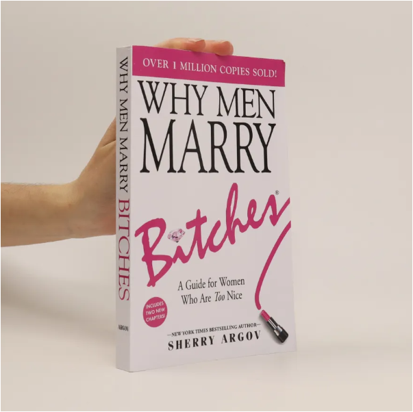 Why Men Marry Bitches by Sherry Argov Relationship Advice Book Dating Love Marriage Empowerment Women Confidence Self-Respect Assertiveness Boundaries Personal Growth Romantic Success Modern Relations