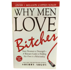 Why Men Love Bitches by Sherry Argov Dating Advice Book Relationships Confidence Empowerment Assertiveness Boundaries Self-Respect Women Attraction Love Success Personal Growth Modern Romance Life Les