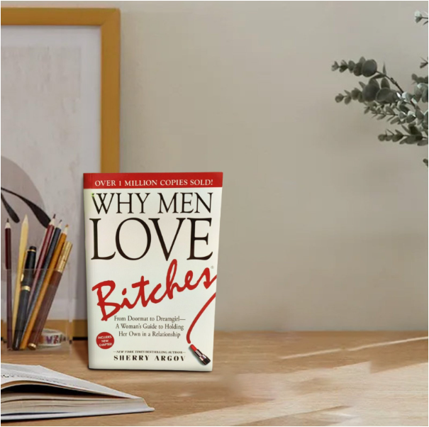Why Men Love Bitches by Sherry Argov Dating Advice Book Relationships Confidence Empowerment Assertiveness Boundaries Self-Respect Women Attraction Love Success Personal Growth Modern Romance Life Les