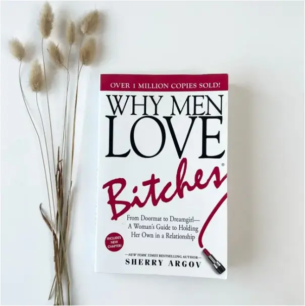 Why Men Love Bitches by Sherry Argov Dating Advice Book Relationships Confidence Empowerment Assertiveness Boundaries Self-Respect Women Attraction Love Success Personal Growth Modern Romance Life Les