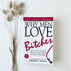 Why Men Love Bitches by Sherry Argov Dating Advice Book Relationships Confidence Empowerment Assertiveness Boundaries Self-Respect Women Attraction Love Success Personal Growth Modern Romance Life Les