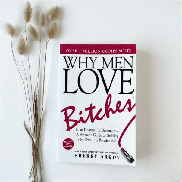 Why Men Love Bitches by Sherry Argov Dating Advice Book Relationships Confidence Empowerment Assertiveness Boundaries Self-Respect Women Attraction Love Success Personal Growth Modern Romance Life Les