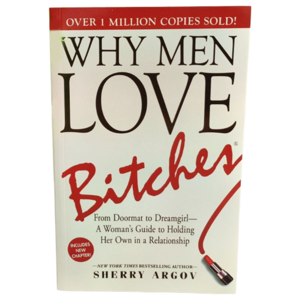 Why Men Love Bitches by Sherry Argov Dating Advice Book Relationships Confidence Empowerment Assertiveness Boundaries Self-Respect Women Attraction Love Success Personal Growth Modern Romance Life Les