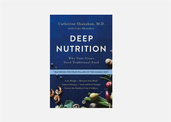 Deep Nutrition by Dr. Catherine Shanahan: Why Your Genes Need Traditional Food | Health | Nutrition Science | Ancestral Diet | Wellness | Self Care Book Guide Healing Longevity Lifestyle