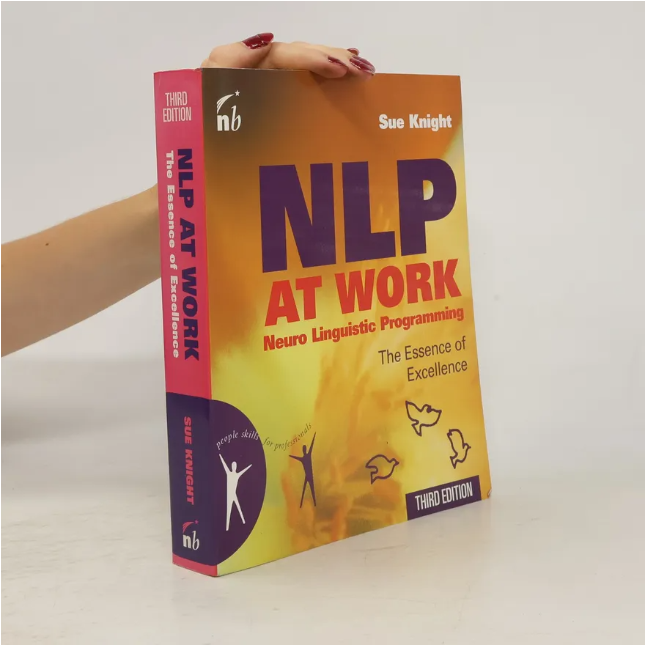 NLP at Work by Sue Knight: Neuro Linguistic Programming The Essence of Excellence | Communication Skills | Leadership | Coaching | Business Success | Personal Development Book