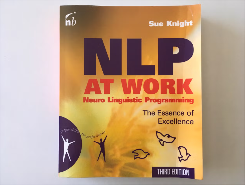 NLP at Work by Sue Knight: Neuro Linguistic Programming The Essence of Excellence | Communication Skills | Leadership | Coaching | Business Success | Personal Development Book
