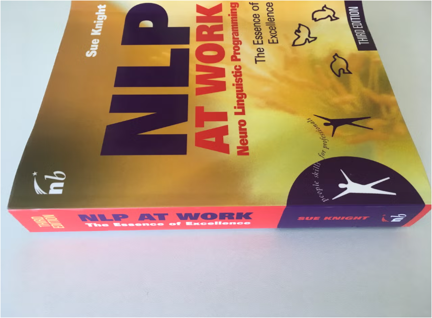 NLP at Work by Sue Knight: Neuro Linguistic Programming The Essence of Excellence | Communication Skills | Leadership | Coaching | Business Success | Personal Development Book
