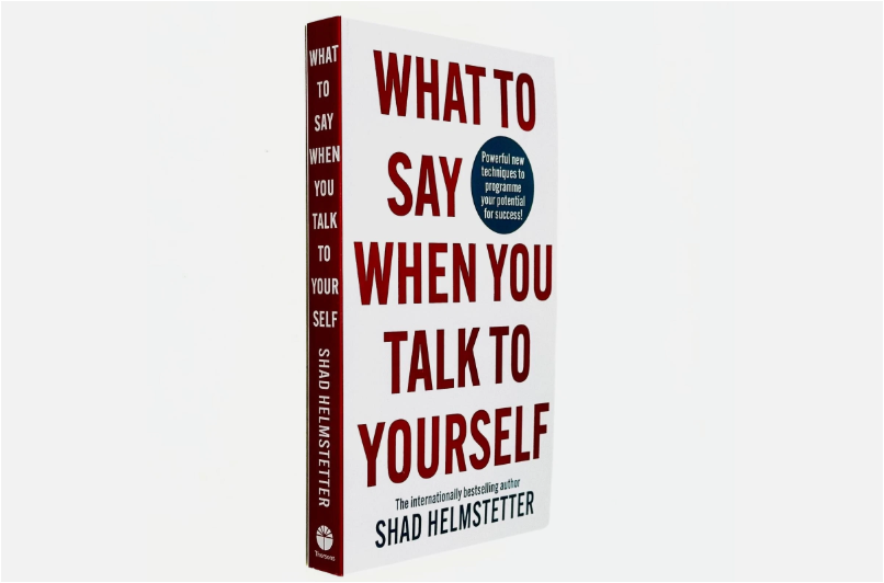 What to Say When You Talk to Yourself by Shad Helmstetter PhD | Positive Self Talk | Confidence Building | Motivation | Personal Development | Psychology Self Help Book